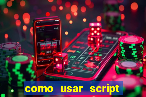 como usar script no cmsp